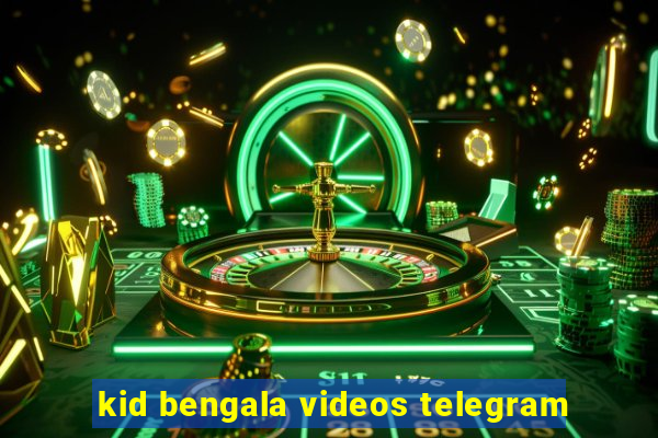 kid bengala videos telegram